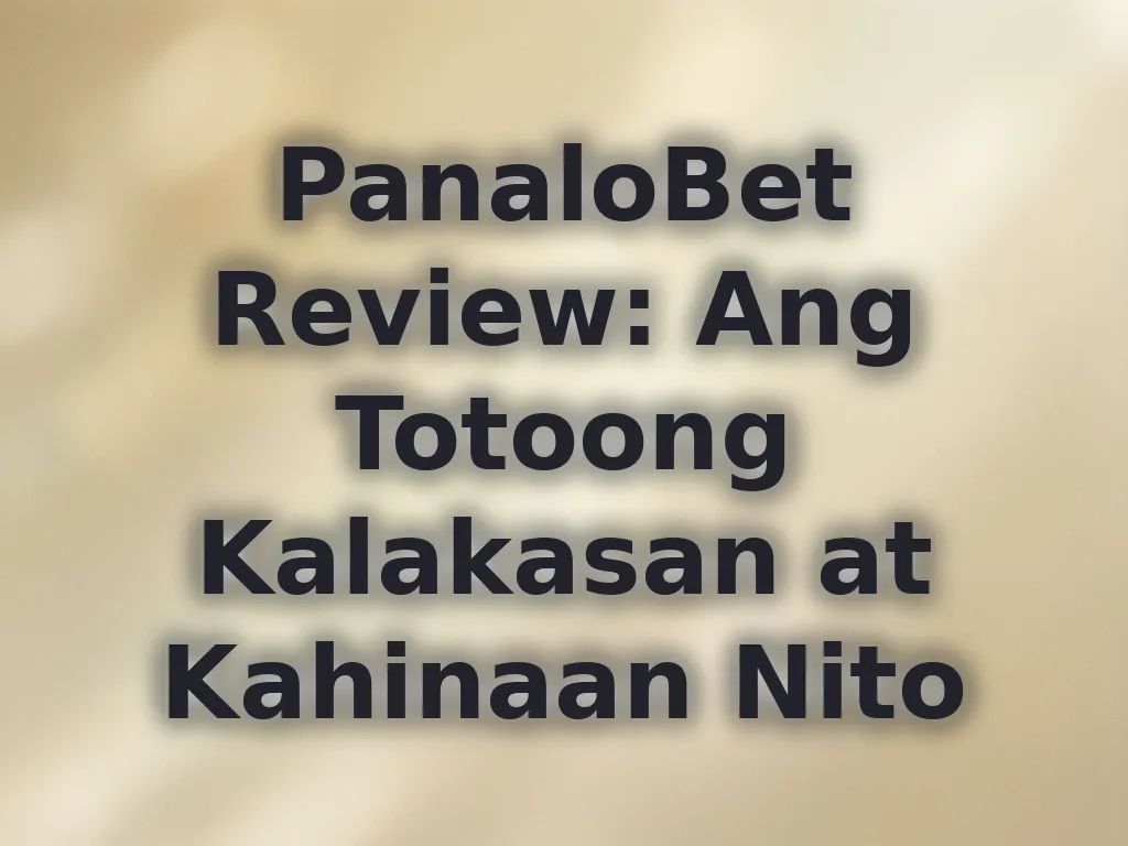 PanaloBet Review: Ang Totoong Kalakasan at Kahinaan Nito